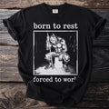 Black t-shirt with a werewolf mopping and the text "born to rest forced to work."