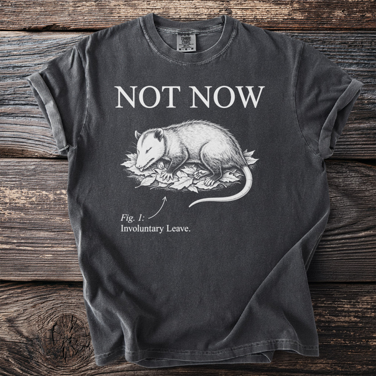 T-shirt with opossum illustration and text "NOT NOW" and "Fig. 1: Involuntary Leave."