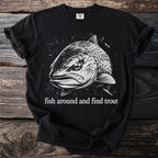 Black t-shirt with a spotted trout illustration and the text "fish around and find trout".