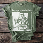 Green t-shirt with "i am probably fine" and a wolf man holding ice.