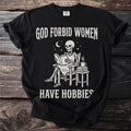 Black t-shirt with skeleton reading, "God forbid women have hobbies."
