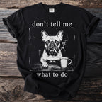 Black t-shirt with "don't tell me what to do" and a French bulldog smoking a cigarette.