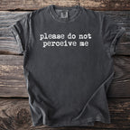 Dark gray t-shirt with white text reading "please do not perceive me."
