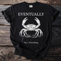 Black t-shirt with white text "EVENTUALLY" above a crab labeled "Fig. 1: Everything."