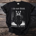 Black t-shirt with a seated black cat graphic and white text "i do not think therefore i do not ar".