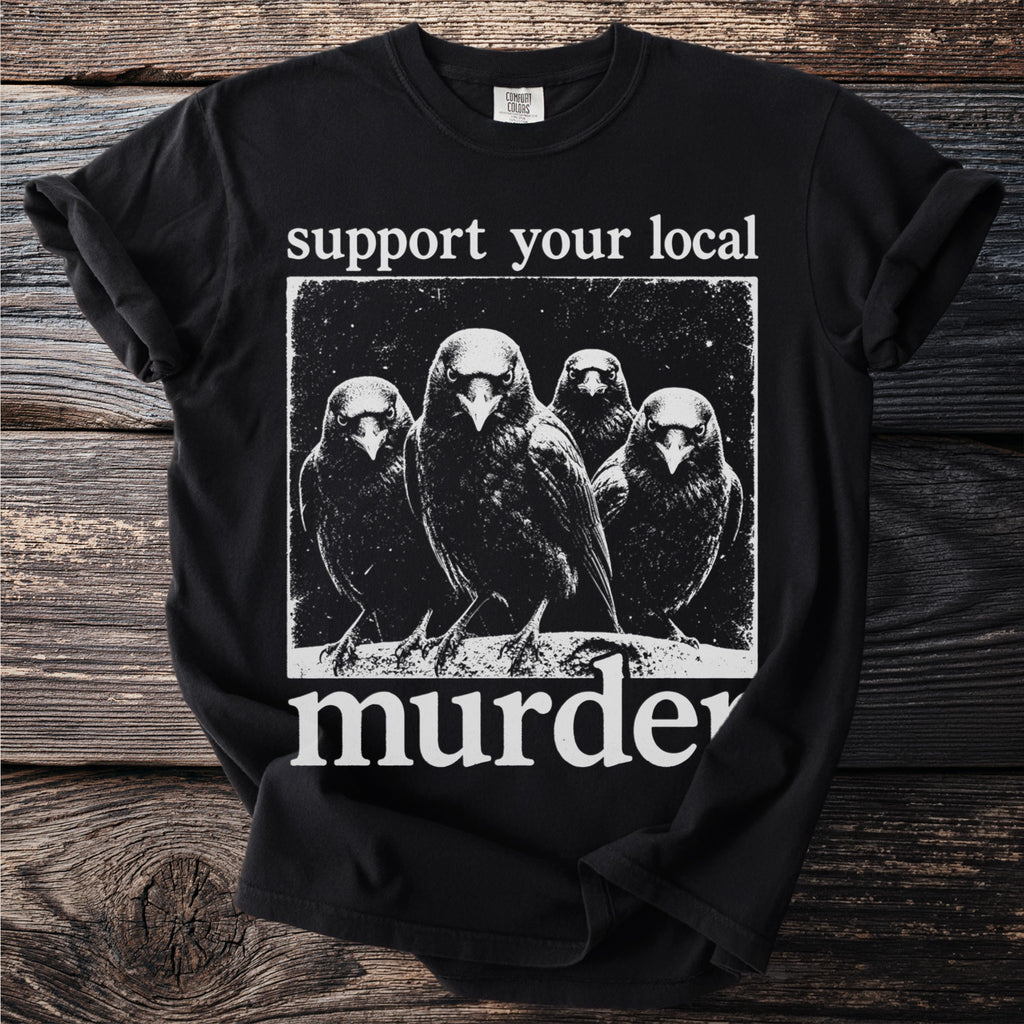 Black t-shirt with white text and image of four crows saying "support your local murder".