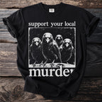 Black t-shirt with white text and image of four crows saying "support your local murder".