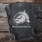 Dark t-shirt with white trout graphic and text "fish around and find trout".