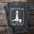 T-shirt with a goose smoking and drinking coffee, saying "don't tell me what to do".