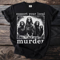 Black t-shirt with a graphic of crows and the text "support your local murder".