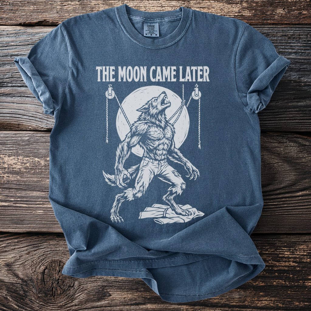 Werewolf howling at the moon with text "THE MOON CAME LATER"