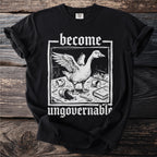 Black t-shirt with white graphic of a goose, text reads "become ungovernable."