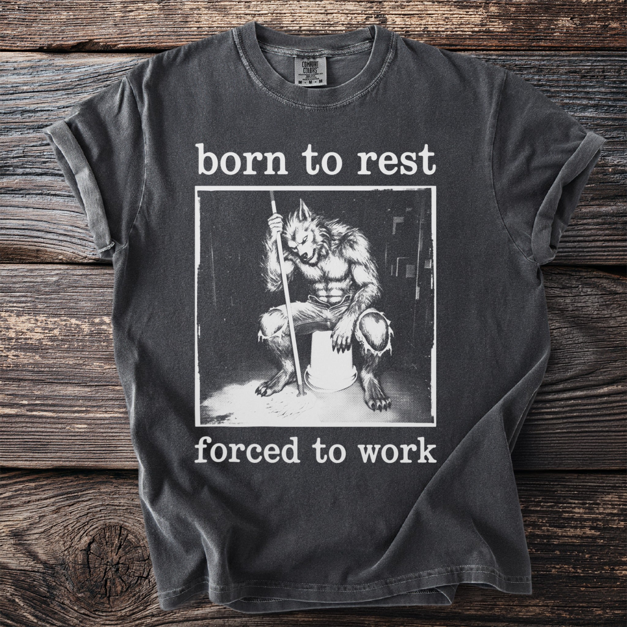Dark grey t-shirt with "born to rest forced to work" and werewolf graphic.