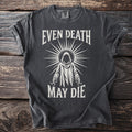Dark t-shirt with white graphic: "EVEN DEATH MAY DIE" and a hooded figure.