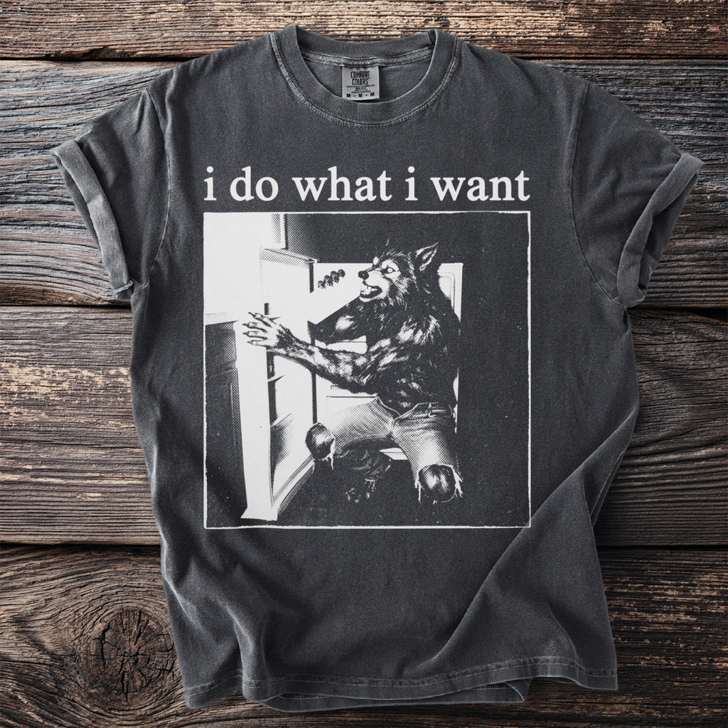 T-shirt with "i do what i want" text above a werewolf raiding a refrigerator.