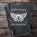 Dark gray t-shirt with "moths are just goth butterflies" and moth graphic.