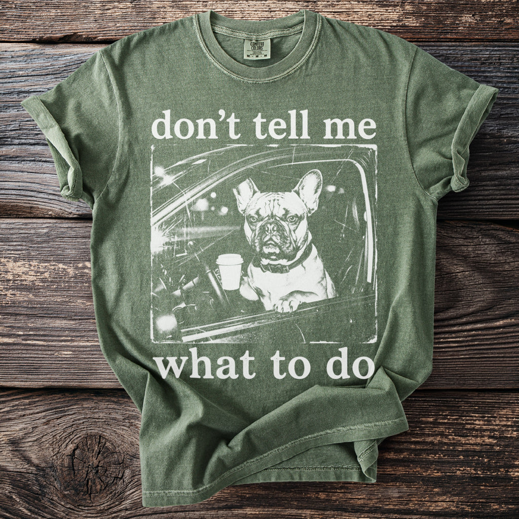 Green t-shirt with French bulldog and coffee in car design, reading "don't tell me what to do."