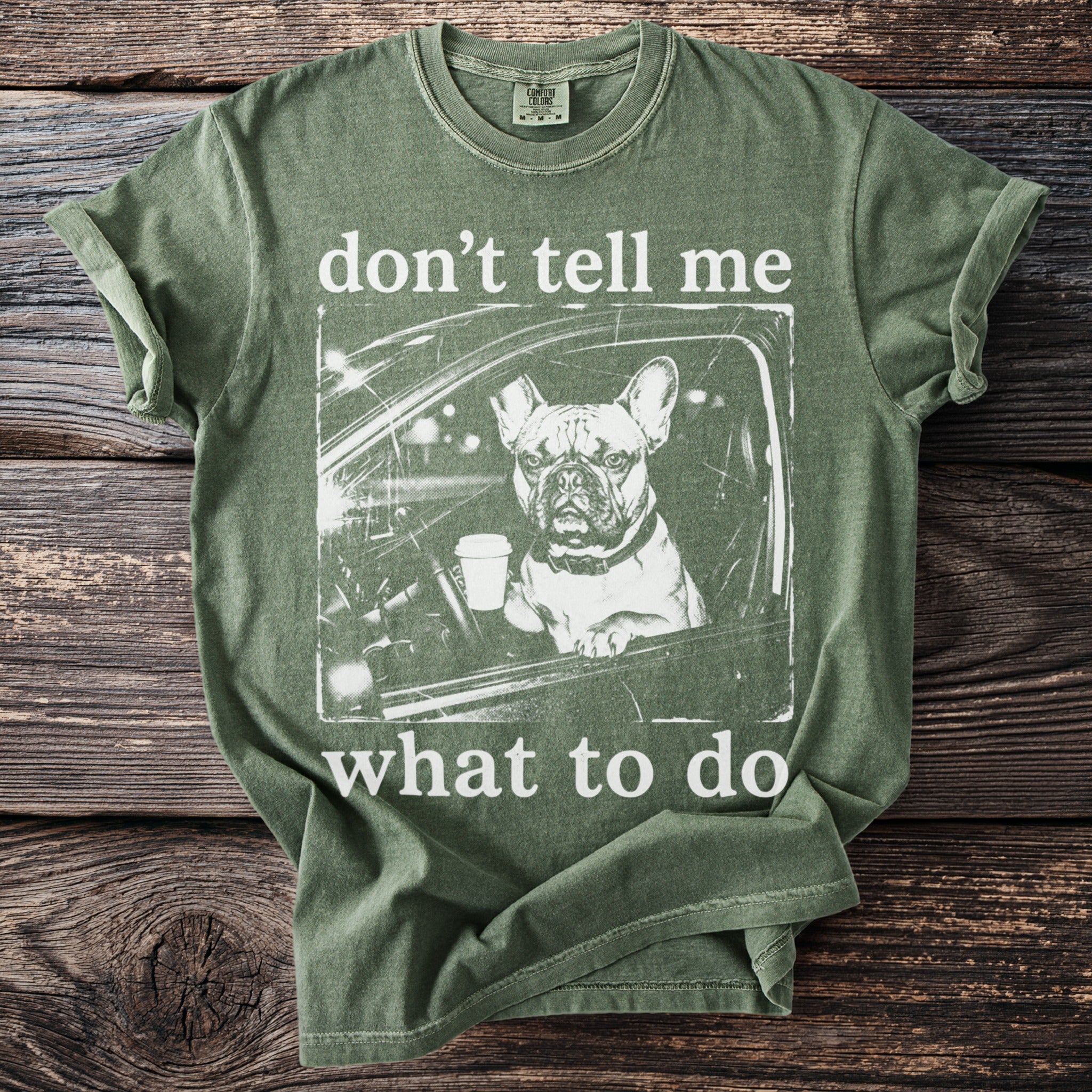 Green t-shirt with French bulldog and coffee in car design, reading "don't tell me what to do."