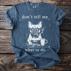 Blue t-shirt with "don't tell me what to do" and smoking French bulldog graphic.