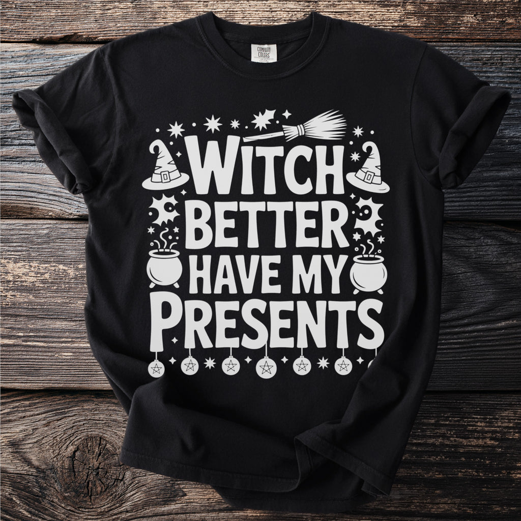 Black t-shirt with white text "WITCH BETTER HAVE MY PRESENTS" and Halloween graphics.