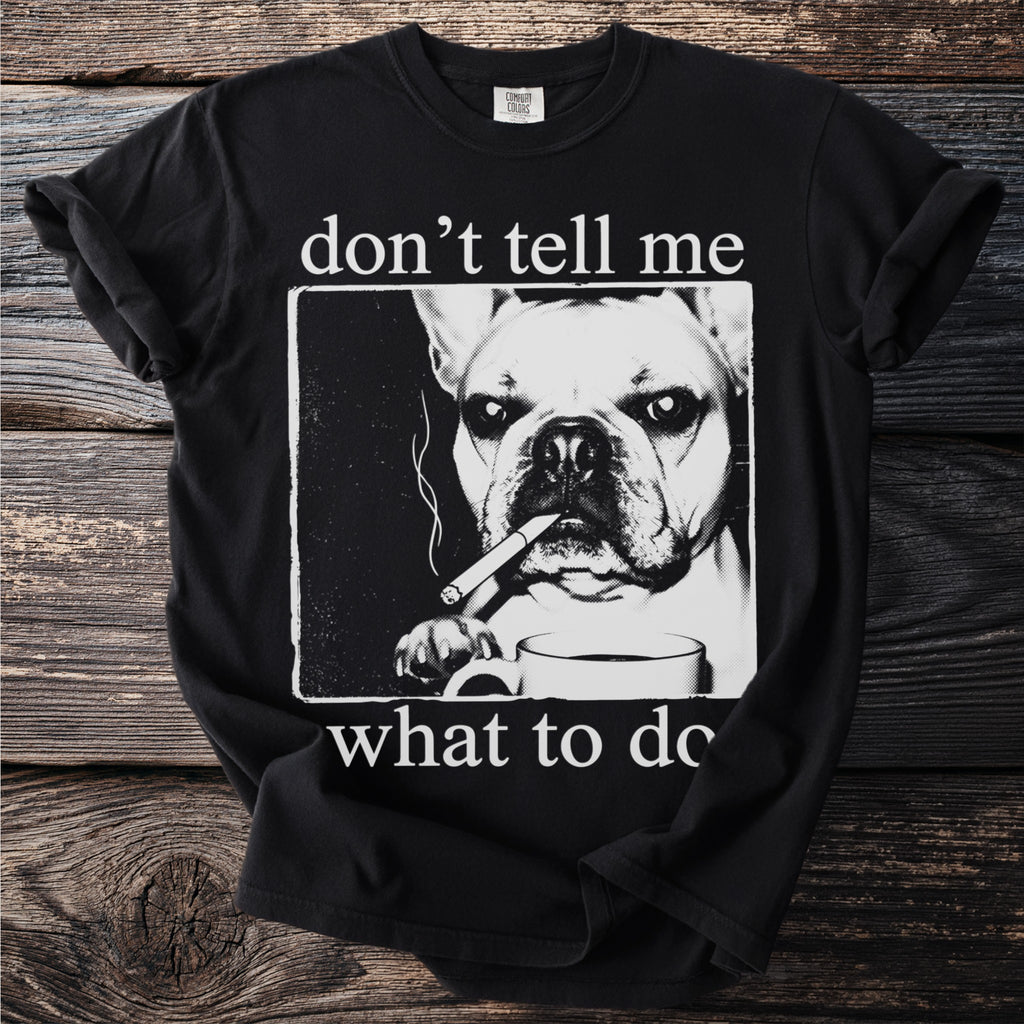Black t-shirt with French bulldog smoking and drinking coffee, "don't tell me what to do" text.