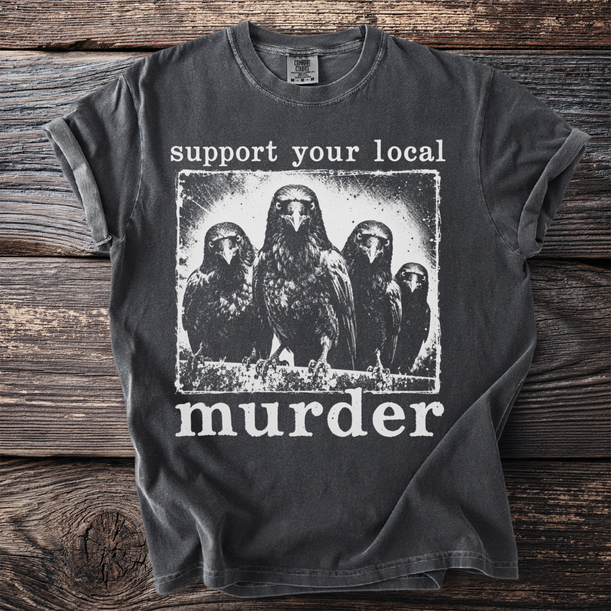 Dark gray t-shirt featuring four crows and the text "support your local murder."