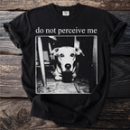 Black t-shirt with a white graphic of a dog and the text "do not perceive me."