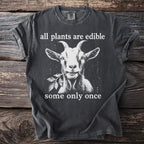 Grey t-shirt with a goat eating a plant and text "all plants are edible some only once".