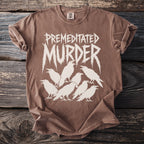 Brown t-shirt with white distressed text "PREMEDITATED MURDER" and a flock of crows.