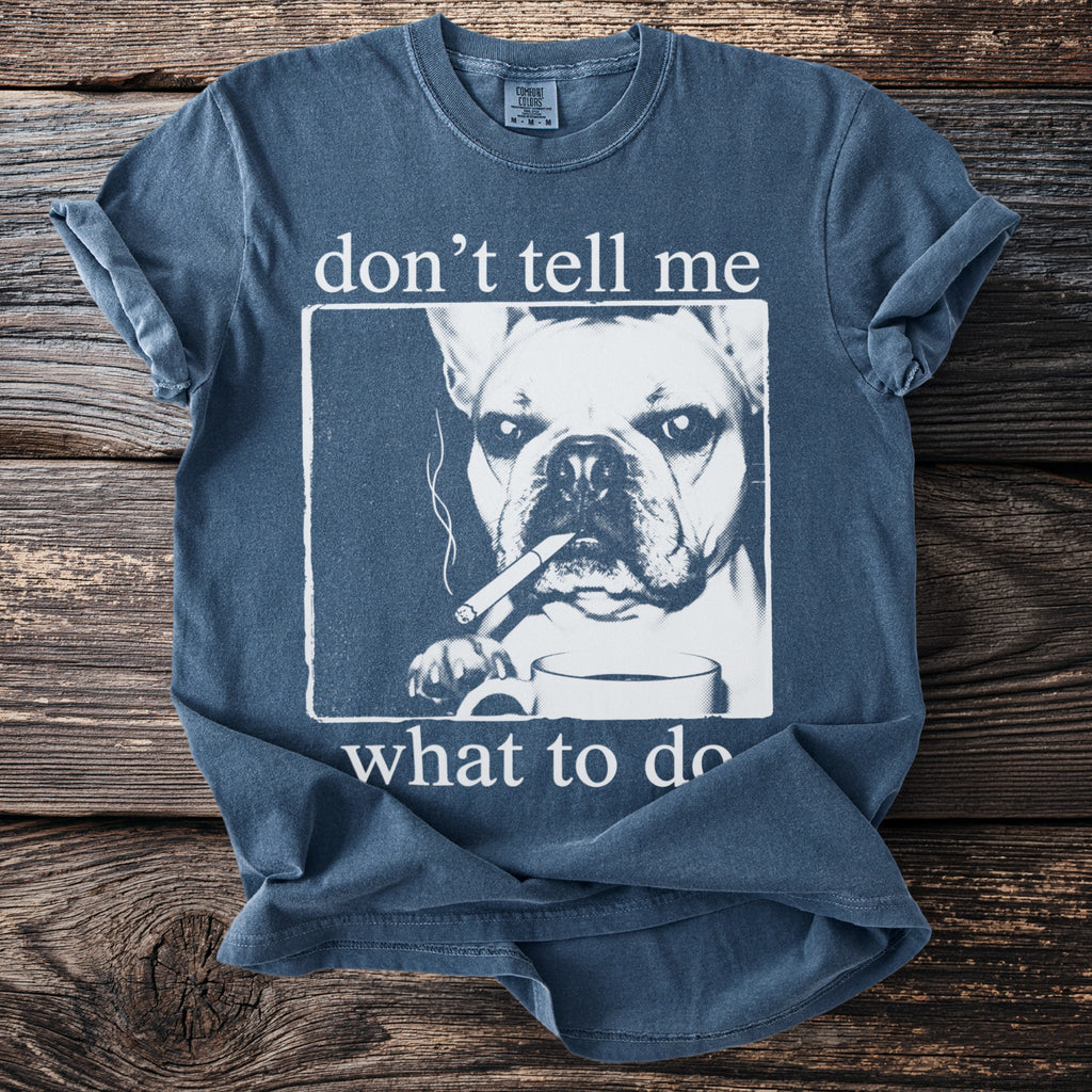 Blue t-shirt with French bulldog smoking cigarette and text "don't tell me what to do".