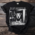 Black t-shirt with a dog print and text "do not perceive me."