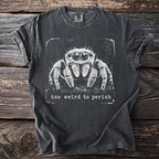 Gray t-shirt with a white graphic of a jumping spider and text: "too weird to perish".
