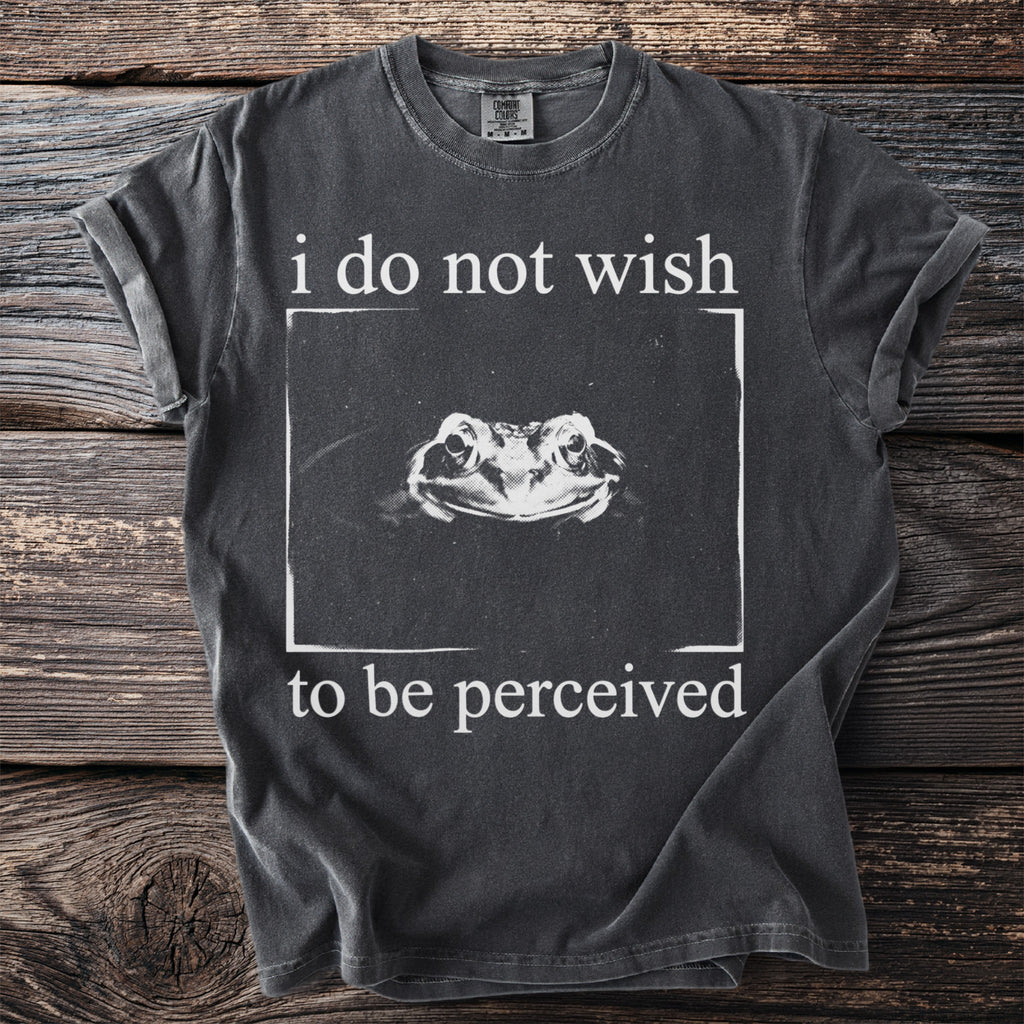 Comfort Colors t-shirt with frog graphic and text "i do not wish to be perceived."