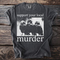 Gray t-shirt with "Support Your Local Murder" text and three crows.