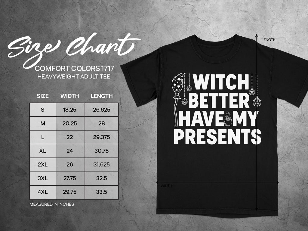 Comfort Colors 1717 heavyweight tee size chart and "Witch Better Have My Presents" graphic.