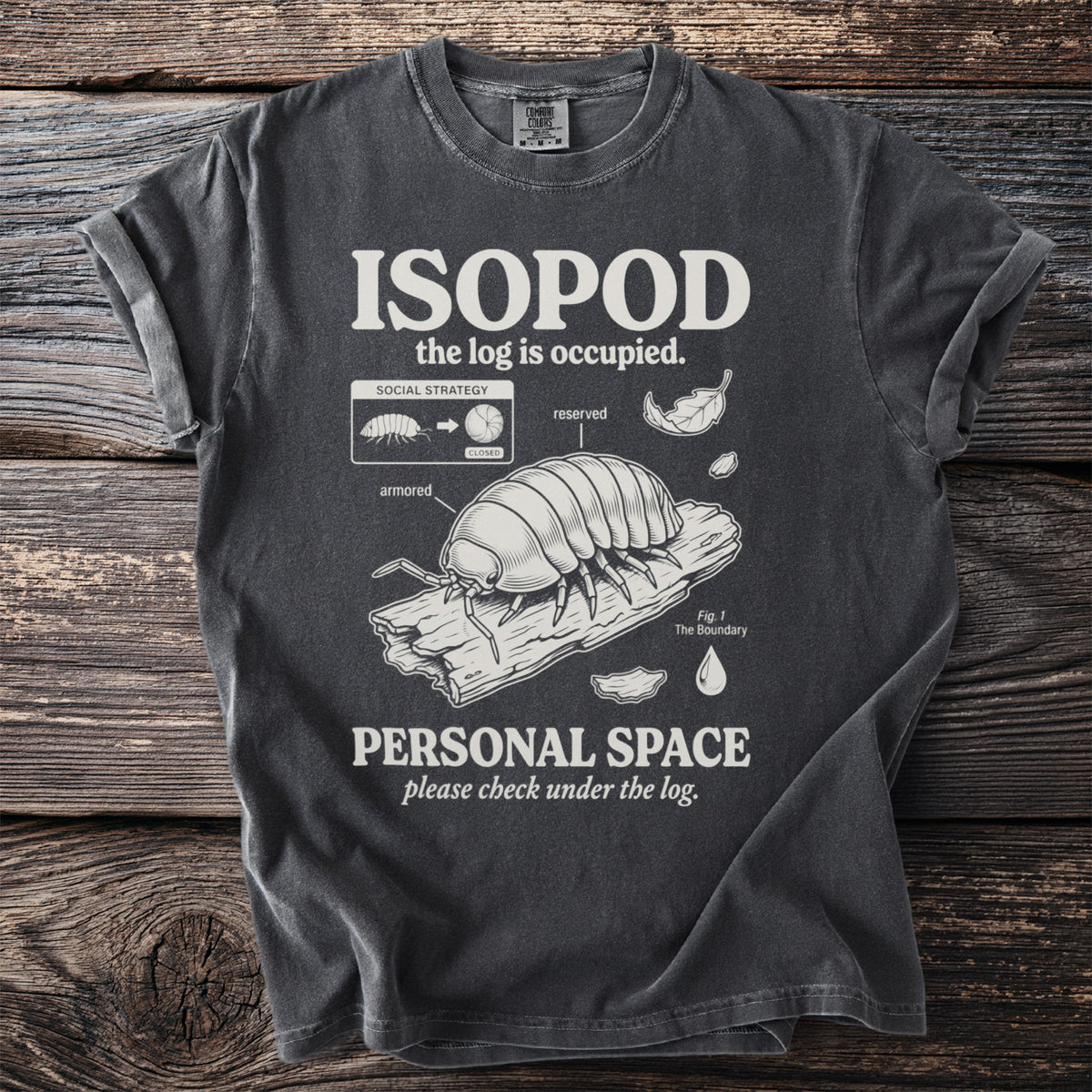 T-shirt graphic with an isopod, log, and text "ISOPOD the log is occupied. PERSONAL SPACE please check under the log."