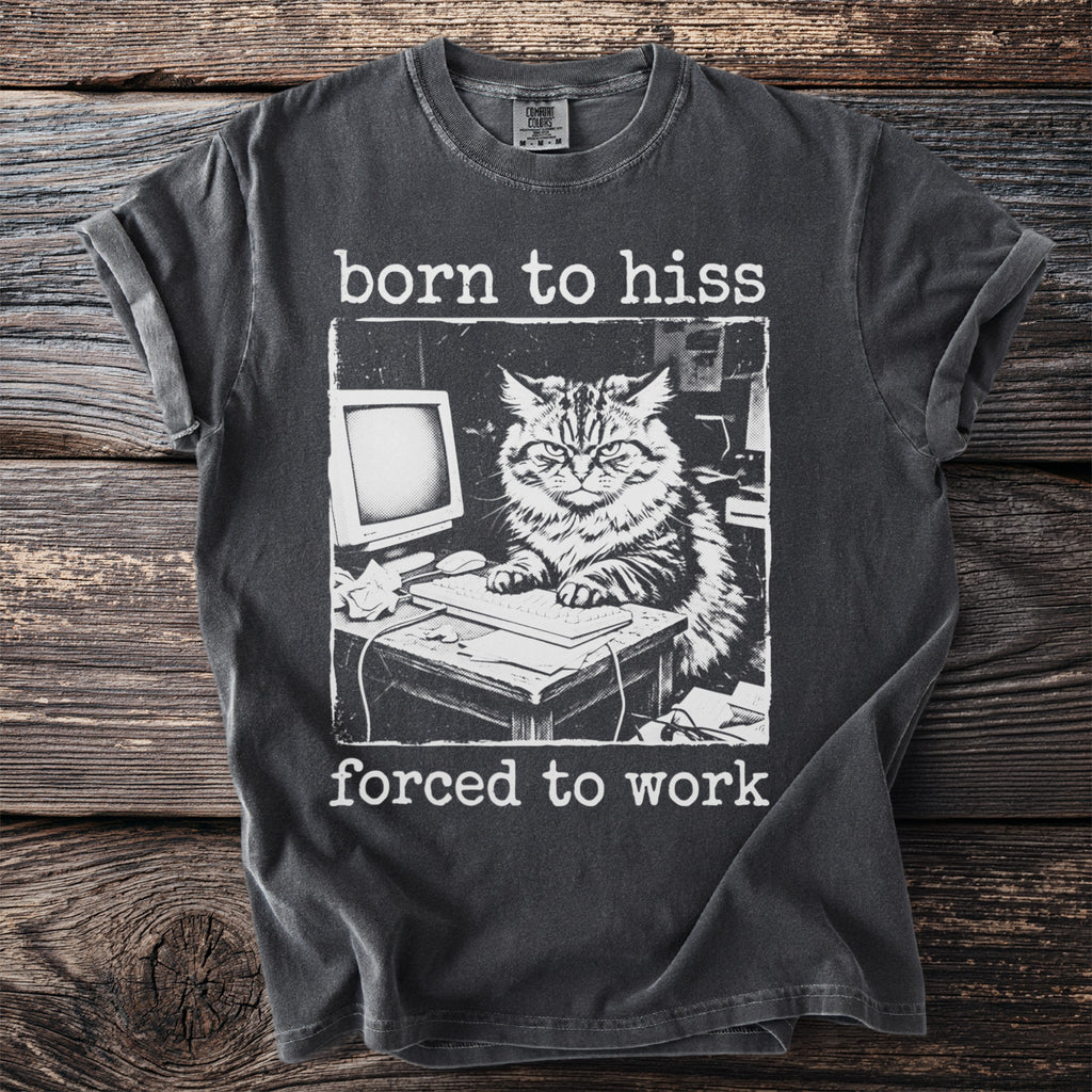 Dark grey t-shirt with "born to hiss forced to work" and distressed cat at computer graphic.