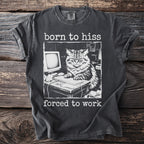 Dark grey t-shirt with "born to hiss forced to work" and distressed cat at computer graphic.