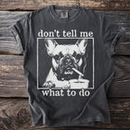 Dark T shirt with a French bulldog, cigarette, coffee cup, and “don’t tell me what to do” text.