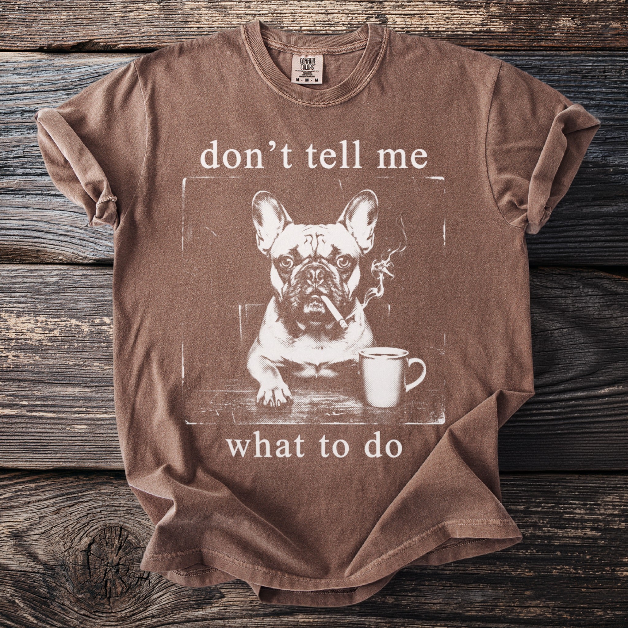 Brown t-shirt with French bulldog smoking a cigarette and text "don't tell me what to do".