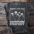 T-shirt with white text "support your local murder" and four crows graphic.
