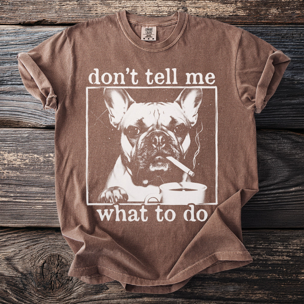 Brown t-shirt with French bulldog smoking and text "don't tell me what to do."