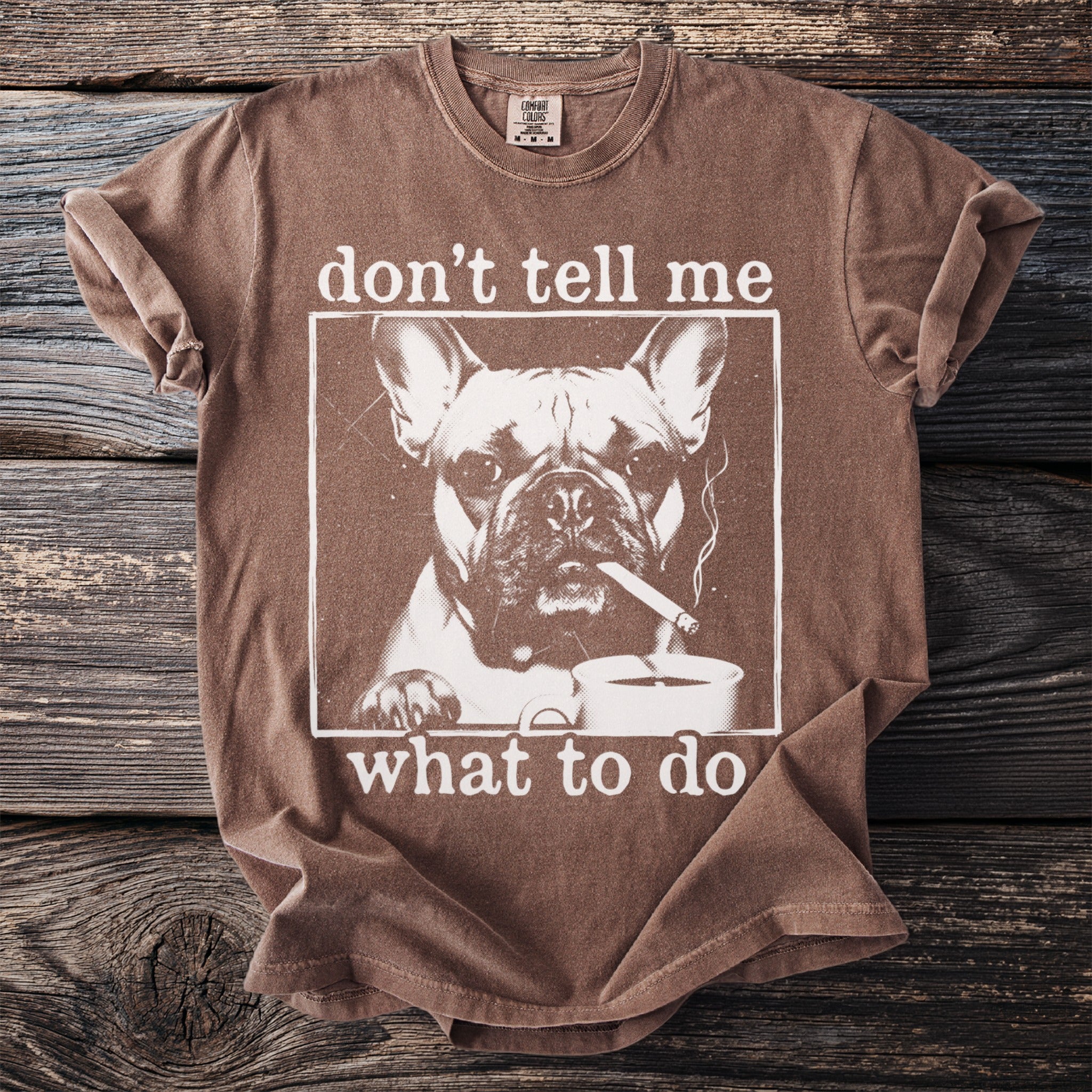 Brown t-shirt with French bulldog smoking and text "don't tell me what to do."